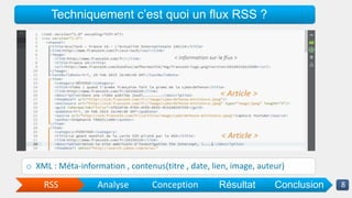 Techniquement c’est quoi un flux RSS ?
RSS Analyse Conception Résultat Conclusion
o XML : Méta-information , contenus(titr...