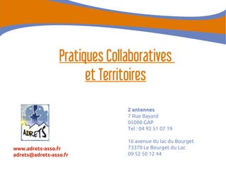 Pratiques Collaboratives
et Territoires
2 antennes
7 Rue Bayard
05000 GAP
Tel : 04 92 51 07 19

www.adrets-asso.fr
adrets@adrets-asso.fr

16 avenue du lac du Bourget
73370 Le Bourget du Lac
09 52 50 12 44

 