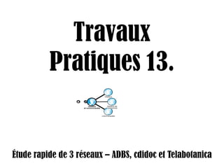 Travaux Pratiques 13. Étude rapide de 3 réseaux – ADBS, cdidoc et Telabotanica 