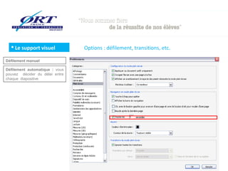  Le support visuel           Options : défilement, transitions, etc.

Défilement manuel

Défilement automatique : vous
pouvez décider du délai entre
chaque diapositive
 