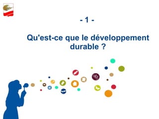 - 1 -  Qu'est-ce que le développement durable ? 