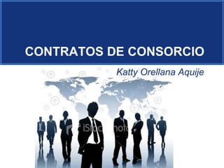 Katty Orellana Aquije CONTRATOS DE CONSORCIO 