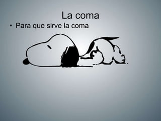 La coma 
• Para que sirve la coma 
 