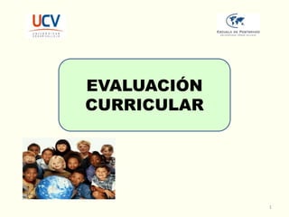 EVALUACIÓN
CURRICULAR
1
 