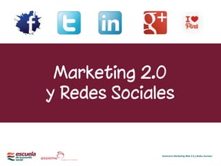 Marketing 2.0
y Redes Sociales
 