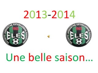 2013-2014
Une belle saison…
 