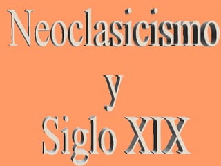 Neoclasicismo  y Siglo XIX 