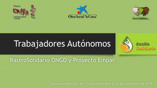 Trabajadores Autónomos
RastroSolidario ONGD y Proyecto Empar
Manises (Valencia), del 15 de septiembre al 15 de noviembre de 2019
 