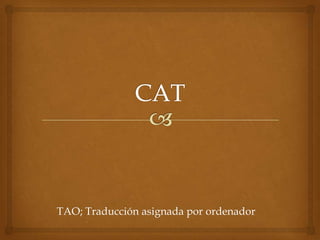 CAT TAO; Traducción asignada por ordenador  