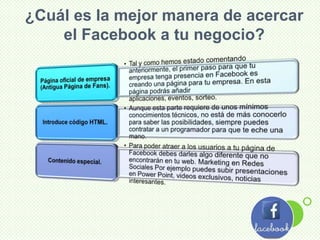 ¿Cuál es la mejor manera de acercar
el Facebook a tu negocio?
 