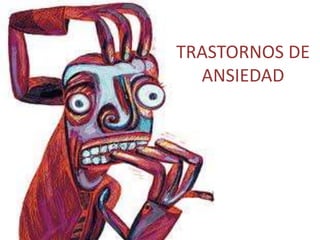 TRASTORNOS DE 
ANSIEDAD 
 