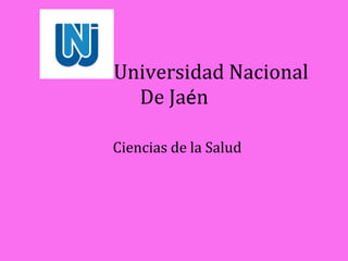 Universidad Nacional
De Jaén
Ciencias de la Salud
 