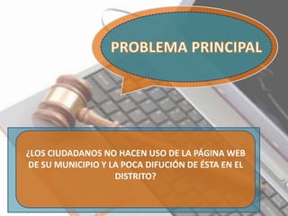 ¿LOS CIUDADANOS NO HACEN USO DE LA PÁGINA WEB
DE SU MUNICIPIO Y LA POCA DIFUCIÓN DE ÉSTA EN EL
DISTRITO?
 