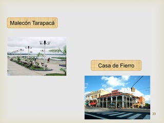 Malecón Tarapacá 
Casa de Fierro 
23 
 