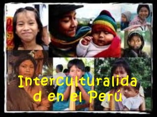Interculturalidad en el Perú 