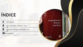 0
1
ÍNDICE
Introducción
De la Propiedad: Artículos: 70 al
73
Regimen Tributario y Presuestal: 74 -
82
Conclusión
0
2
0
3
04
 