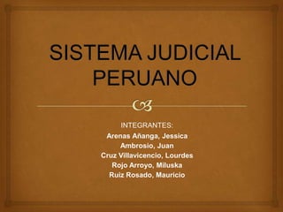 INTEGRANTES:
 Arenas Añanga, Jessica
     Ambrosio, Juan
Cruz Villavicencio, Lourdes
   Rojo Arroyo, Miluska
  Ruiz Rosado, Mauricio
 