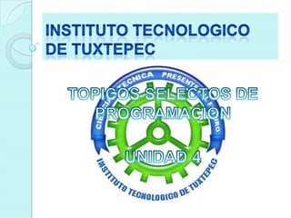 INSTITUTO TECNOLOGICO DE TUXTEPEC TOPICOS SELECTOS DE PROGRAMACION UNIDAD 4 