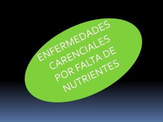 ENFERMEDADES CARENCIALES POR FALTA DE NUTRIENTES  