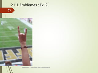 Département d'information et de communication
53
2.1.1 Emblèmes : Ex. 2
 
