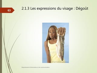 2.1.3 Les expressions du visage : Dégoût
Département d'information et de communication
63
 