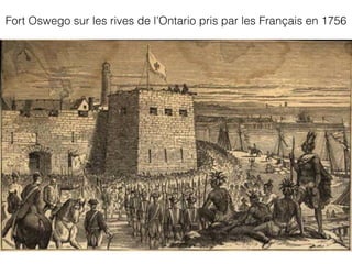 Fort Oswego sur les rives de l’Ontario pris par les Français en 1756
 