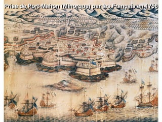Prise de Port-Mahon (Minorque) par les Français en 1756
 