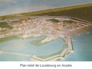 Plan relief de Louisbourg en Acadie
 