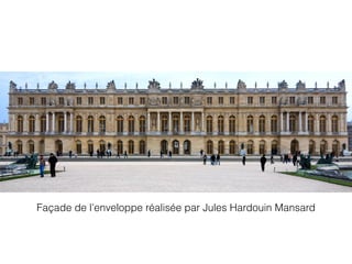 Façade de l’enveloppe réalisée par Jules Hardouin Mansard
 