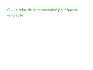 C – Le refus de la contestation politique ou
religieuse
 