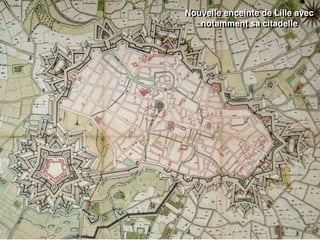 Nouvelle enceinte de Lille avec
notamment sa citadelle
 