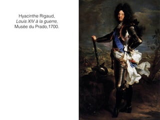 Hyacinthe Rigaud,
Louis XIV à la guerre,
Musée du Prado,1700.
 