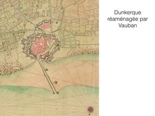 Dunkerque
réaménagée par
Vauban
 
