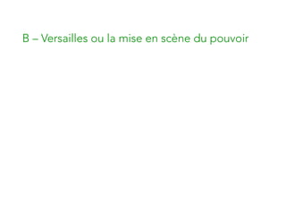 B – Versailles ou la mise en scène du pouvoir
 