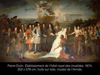 Pierre Dulin, Établissement de l’hôtel royal des Invalides, 1674,
353 x 578 cm, huile sur toile, musée de l’Armée.
 