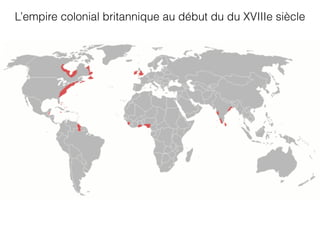L’empire colonial britannique au début du du XVIIIe siècle
 