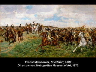 Ernest Meissonier, Friedland, 1807
Oil on canvas, Metropolitan Museum of Art, 1875
 