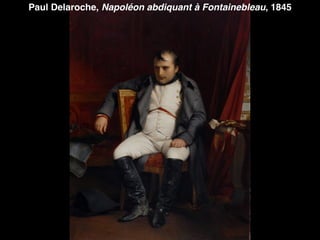 Paul Delaroche, Napoléon abdiquant à Fontainebleau, 1845
 