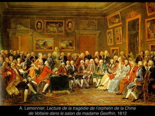 A. Lemonnier, Lecture de la tragédie de l'orphelin de la Chine
de Voltaire dans le salon de madame Geoffrin, 1812
 