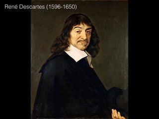 René Descartes (1596-1650)
 