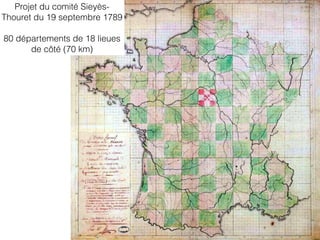 Projet du comité Sieyès-
Thouret du 19 septembre 1789
80 départements de 18 lieues
de côté (70 km)
 