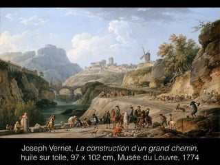 Joseph Vernet, La construction d’un grand chemin,
huile sur toile, 97 x 102 cm, Musée du Louvre, 1774
 