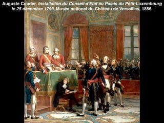 Auguste Couder, Installation du Conseil d'Etat au Palais du Petit-Luxembourg
le 25 décembre 1799, Musée national du Château de Versailles, 1856.
 