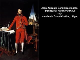 Jean-Auguste-Dominique Ingres,
Bonaparte, Premier consul
1804
musée du Grand Curtius, Liège.
 