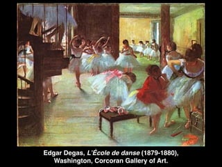 Edgar Degas, L’École de danse (1879-1880),
Washington, Corcoran Gallery of Art.
 