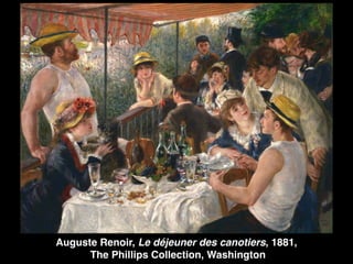 Auguste Renoir, Le déjeuner des canotiers, 1881,
The Phillips Collection, Washington
 