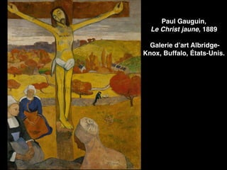 Paul Gauguin,
Le Christ jaune, 1889
Galerie d’art Albridge-
Knox, Buffalo, États-Unis.
 