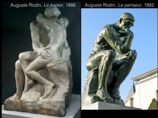 Auguste Rodin, Le penseur, 1882Auguste Rodin, Le baiser, 1886
 