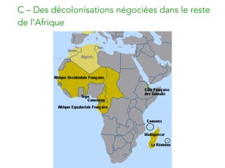 C – Des décolonisations négociées dans le reste
de l’Afrique
 