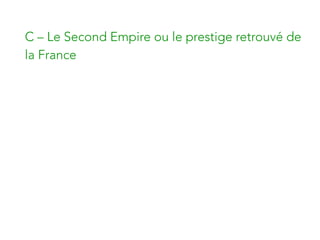 C – Le Second Empire ou le prestige retrouvé de
la France
 